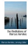 The Meditations of Marcus Aurelius by Marcus Aurelius - 2009-01-24