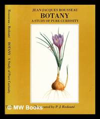 Botany: A Study of Pure Curiosity by Rousseau, Jean-Jacques Botany: A Study of Pure Curiosity by Rousseau, Jean-Jacques