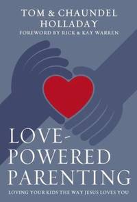 Love-Powered Parenting : Loving Your Kids the Way Jesus Loves You