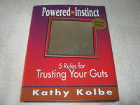 Powered by Instinct: 5 Rules for Trusting Your Gut by Kathy Kolbe - 2004