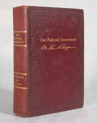 image of Our National Government, Or Life And Scenes In Our National Capital, Portraying the Wonderful Operations In All The Great Departments, And Describing Every Important Function Of Our Law-Making Bodies, Including Its Historical,Executive, Administrative, Departmental, Artistic, And Social Features, With Sketches Of The Presidents and Their Wives And Of All The Famous Women Who Have Reigned In The White House From Washington’s To Taft’s Administration