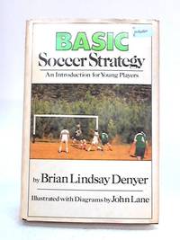 Basic Soccer Strategy: An Introduction For Young Players by B.L. Denyer - 1976