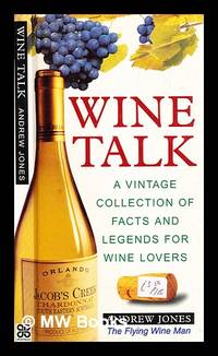 Wine talk : a vintage collection of facts and legends for wine lovers