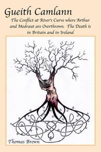 Gueith Camlann: The Conflict at River's Curve where Arthur and Medraut are Overthrown: The Death...