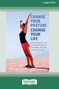 image of Change Your Posture Change Your Life (16pt Large Print Edition)