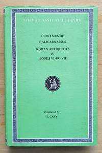 Dionysius of Halicarnassus: Roman Antiquities Volume IV. Books 6.49-7 (Loeb Classical Library No. 364)