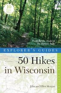 Explorer's Guide 50 Hikes in Wisconsin: Trekking the Trails of the Badger State
