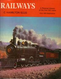 Railways : A Pictorial History of the First 150 Years by Cuthbert Hamilton Ellis