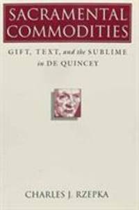 Sacramental Commodities : Gift, Text, and the Sublime in De Quincey