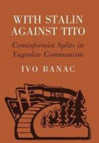 With Stalin against Tito: Cominformist Splits in Yugoslav Communism