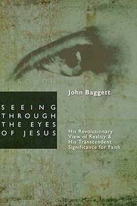 Seeing Through the Eyes of Jesus: His Revolutionary View of Reality and His Transcedent Signigicance for Faith