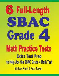 6 Full-Length SBAC Grade 4 Math Practice Tests : Extra Test Prep to Help Ace the SBAC Grade 4...