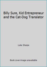 Billy Sure, Kid Entrepreneur and the Cat-Dog Translator