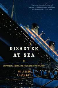 Disaster at Sea : Shipwrecks Storms and Collision Onthe Atlantic