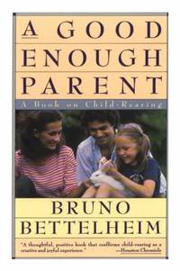 Good Enough Parent : A Book on Child-Rearing