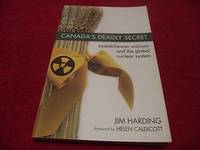 Canada's Deadly Secret : Saskatchewan Uranium and the Global Nuclear System by Jim Harding - Paperback - 2007 - from Laird Books (SKU: ROOMX80)