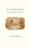 A A Yorkshire Miscellany by Tom Holman - 2008-10-23