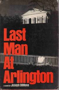 LAST MAN AT ARLINGTON by Dimona, Joseph - 1973