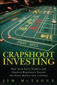 Crapshoot Investing : How Tech-Savvy Traders and Clueless Regulators Turned the Stock Market into...