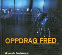 Oppdrag fred. 10 år med fredsprisen i sentrum