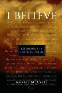 I Believe : Exploring the Apostles' Creed