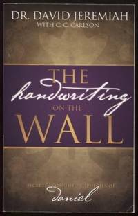 The Handwriting On The Wall  Secrets From The Prophecies Of Daniel by Jeremiah, Dr. David &  C. C. Carlson - 1992