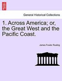 1. Across America; Or, the Great West and the Pacific Coast.