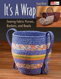 It's a Wrap : Sewing Fabric Purses, Baskets, and Bowls