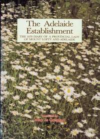 The Adelaide Establishment. The 1878 diary of a provincial lady of Mount Lofty and Adelaide...