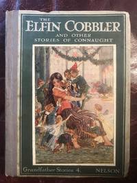 The Elfin Cobbler And Other Stories Of Connaught Retold By Monica Cosens (Six Tipped in Color Plates by Monica Cosens Illustrated Color Plates Elsie Anna Wood - First Edition - 1914 - from Three Geese In Flight Celtic Books (SKU: 90113)