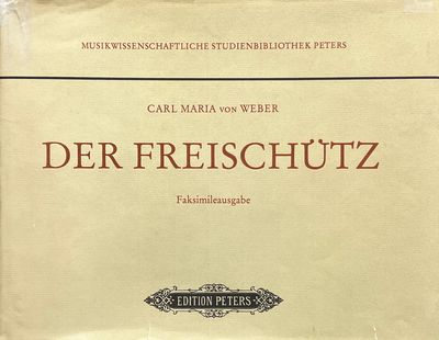 Der Freischütz (Partitur). [Facsimile of the autograph musical manuscript]