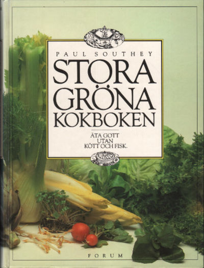 STORA GRÖNA KOKBOKEN. Äta gott utan kött och fisk.