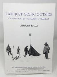 I Am Just Going Outside: Captain Oates, Antarctic Tragedy