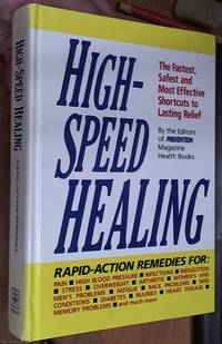 High-Speed Healing; Rapid Action Remedies The fastest safest and most effective shortcuts to lasting relief by Prevention Magazine -- Editors - 1991