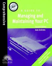 A+ : A Guide to Managing and Maintaining Your PC