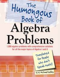 The Humongous Book of Algebra Problems : Translated for People Who Don't Speak Math