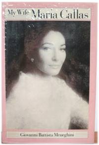 My Wife Maria Callas by Meneghini, G.B.; Allegri, Renzo - 1983