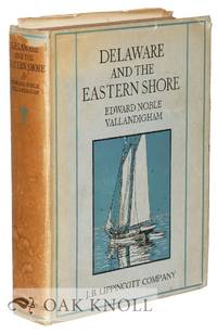 DELAWARE AND THE EASTERN SHORE, SOME ASPECTS OF A PENINSULA PLEASANT AND WELL BELOVED by Vallandigham, Edward Noble - 1922