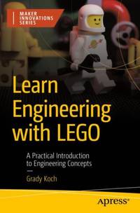 Learn Engineering with LEGO : A Practical Introduction to Engineering Concepts
