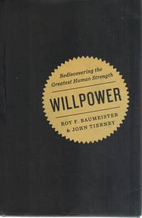 WILLPOWER Rediscovering the Greatest Human Strength by Roy F. & John Tierney Baumeister - Hardcover - Reprint - 2011 - from Books On The Boulevard (SKU: 53496)