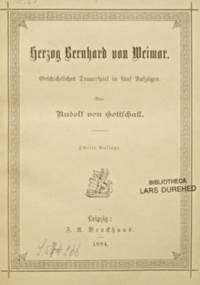 Herzog Bernhard von Weimar. Geschichtliches Trauerspiel in fünf Aufzügen. Zweite Auflage.