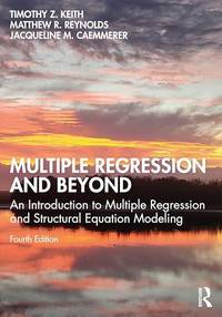 Multiple Regression and Beyond: An Introduction to Multiple Regression and Structural Equation...