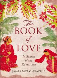 The Book of Love: In Search of the Kamasutra Kama Sutra