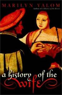 A History of the Wife by Marilyn Yalom - 2001