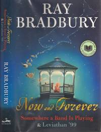 Now and Forever: Somewhere A Band is Playing &amp; Leviathan &#039;99 by Bradbury, Ray - 2007