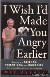 i wish id made you angry earlier essays on science i wish id made you angry earlier essays on science scientists