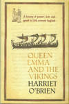 Queen Emma And The Vikings: A History Of Power, Love And Greed In Eleventh-Century England by O&#39;Brien, Harriet - 2005