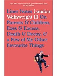 Liner Notes: On Parents, Children, Exes, Excess, Decay & A Few More Of My Favourite Things