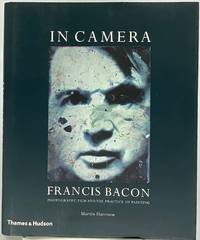 In Camera: Francis Bacon: Photography, Film and the Practice of Painting