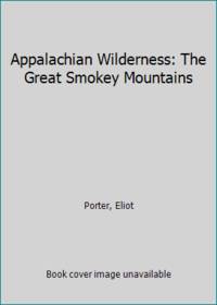 Appalachian Wilderness: The Great Smokey Mountains by Porter, Eliot - 1988